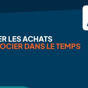 Piloter les achats et négocier dans le temps